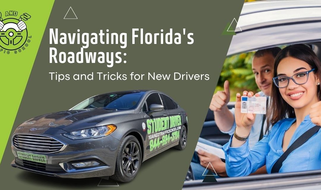 Navigating Florida’s Roadways: Tips and Tricks for New Drivers